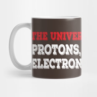 The Universe Is Made Of Protons, Neutrons, Electrons & Morons. Funny Physics Tshirts & Nerdy Gifts Mug